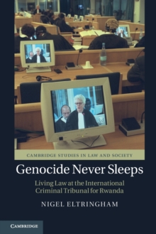 Genocide Never Sleeps : Living Law at the International Criminal Tribunal for Rwanda