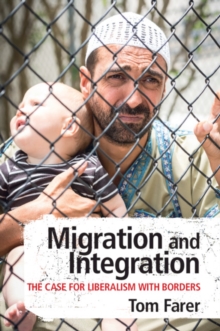 Migration and Integration : The Case for Liberalism with Borders