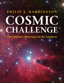 Cosmic Challenge : The Ultimate Observing List for Amateurs, Paperback / softback Book Cosmic Challenge : The Ultimate Observing List for Amateurs, Paperback / softback Book