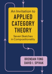 An Invitation to Applied Category Theory : Seven Sketches in Compositionality