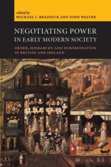 Negotiating Power in Early Modern Society : Order, Hierarchy and Subordination in Britain and Ireland, Paperback / softback Book Negotiating Power in Early Modern Society : Order, Hierarchy and Subordination in Britain and Ireland, Paperback / softback Book