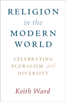 Religion in the Modern World : Celebrating Pluralism and Diversity, Paperback / softback Book Religion in the Modern World : Celebrating Pluralism and Diversity, Paperback / softback Book