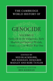Cambridge University Press The Cambridge World History Of Genocide, Volume 2, Genocide In The Indigenous, Early Modern And Imperial Worlds, From C.1535 To World War One
