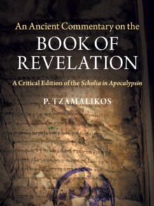 An Ancient Commentary on the Book of Revelation : A Critical Edition of the Scholia in Apocalypsin, Paperback / softback Book An Ancient Commentary on the Book of Revelation : A Critical Edition of the Scholia in Apocalypsin, Paperback / softback Book
