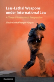 Less-Lethal Weapons under International Law : A Three-Dimensional Perspective