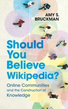 Should You Believe Wikipedia? : Online Communities and the Construction of Knowledge