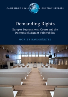 Demanding Rights : Europe's Supranational Courts and the Dilemma of Migrant Vulnerability