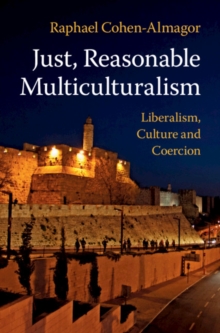 Just, Reasonable Multiculturalism : Liberalism, Culture and Coercion