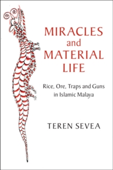 Miracles and Material Life : Rice, Ore, Traps and Guns in Islamic Malaya