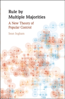 Rule by Multiple Majorities : A New Theory of Popular Control