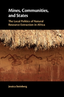 Mines, Communities, and States : The Local Politics of Natural Resource Extraction in Africa