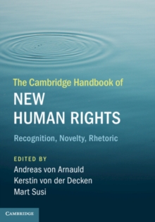 The Cambridge Handbook of New Human Rights : Recognition, Novelty, Rhetoric