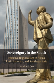 Sovereignty in the South : Intrusive Regionalism in Africa, Latin America, and Southeast Asia