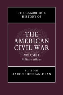 The Cambridge History of the American Civil War: Volume 1, Military Affairs