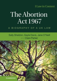 The Abortion Act 1967 : A Biography of a UK Law