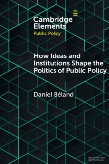 How Ideas and Institutions Shape the Politics of Public Policy