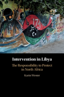 Intervention in Libya : The Responsibility to Protect in North Africa