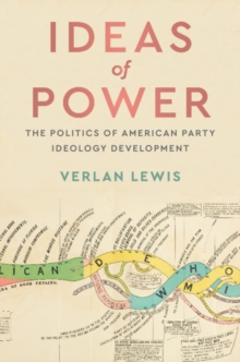 Ideas of Power : The Politics of American Party Ideology Development