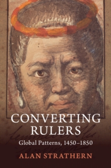 Converting Rulers : Kongo, Japan, Thailand, Hawaii and Global Patterns, 1450-1850