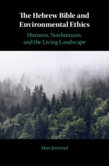 The Hebrew Bible and Environmental Ethics : Humans, NonHumans, and the Living Landscape