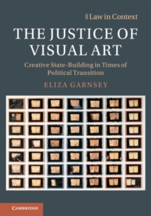 The Justice of Visual Art : Creative State-Building in Times of Political Transition