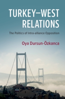 Turkey-West Relations : The Politics of Intra-alliance Opposition