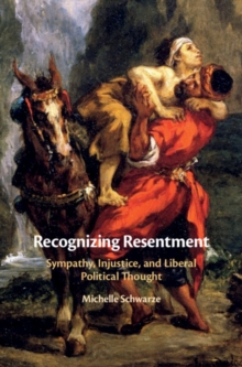 Recognizing Resentment : Sympathy, Injustice, and Liberal Political Thought