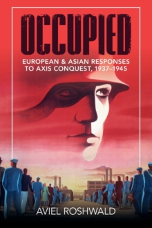 Occupied : European and Asian Responses to Axis Conquest, 19371945