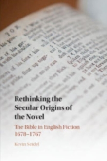 Rethinking the Secular Origins of the Novel : The Bible in English Fiction 16781767