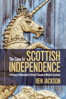 The Case for Scottish Independence : A History of Nationalist Political Thought in Modern Scotland