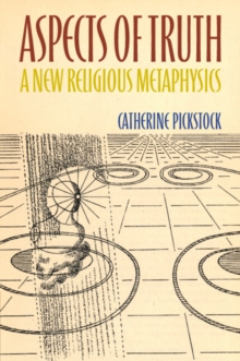 Aspects of Truth : A New Religious Metaphysics