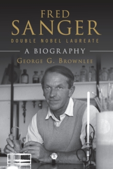 Fred Sanger - Double Nobel Laureate : A Biography