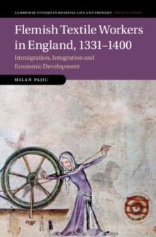 Flemish Textile Workers in England, 1331-1400 : Immigration, Integration and Economic Development