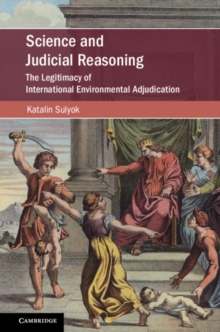 Science and Judicial Reasoning : The Legitimacy of International Environmental Adjudication