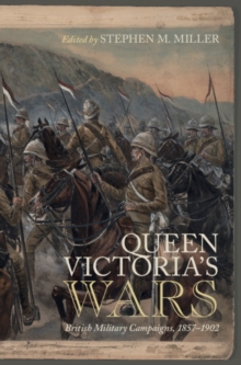 Queen Victoria's Wars : British Military Campaigns, 1857-1902