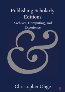 Publishing Scholarly Editions : Archives, Computing, and Experience