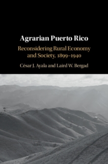 Agrarian Puerto Rico : Reconsidering Rural Economy and Society, 1899-1940