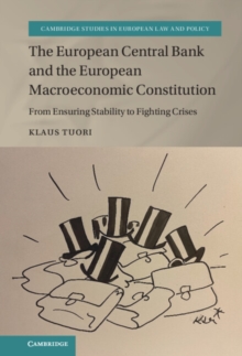 The European Central Bank and the European Macroeconomic Constitution : From Ensuring Stability to Fighting Crises