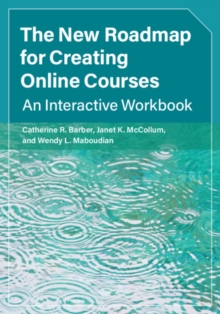 New Roadmap for Creating Online Courses : An Interactive Workbook