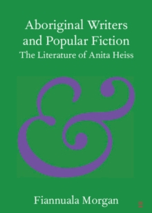 Aboriginal Writers and Popular Fiction : The Literature of Anita Heiss