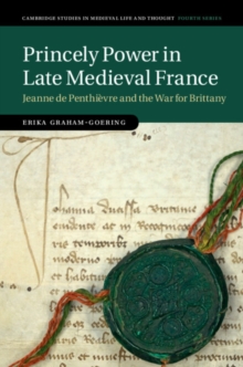 Princely Power in Late Medieval France : Jeanne de Penthievre and the War for Brittany