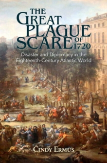 Great Plague Scare of 1720 : Disaster and Diplomacy in the Eighteenth-Century Atlantic World