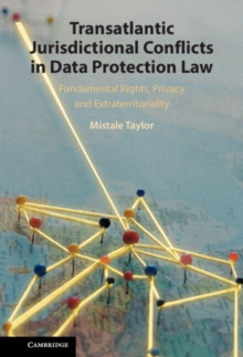 Transatlantic Jurisdictional Conflicts in Data Protection Law : Fundamental Rights, Privacy and Extraterritoriality