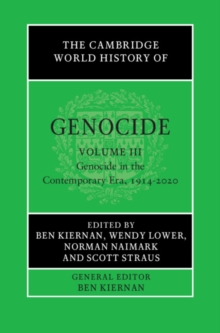 The Cambridge World History of Genocide: Volume 3, Genocide in the Contemporary Era, 1914-2020