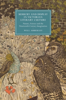 Mimicry and Display in Victorian Literary Culture : Nature, Science and the Nineteenth-Century Imagination