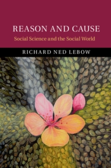 Reason and Cause : Social Science and the Social World