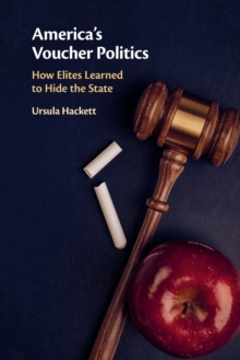 America's Voucher Politics : How Elites Learned to Hide the State