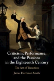 Criticism, Performance, and the Passions in the Eighteenth Century : The Art of Transition