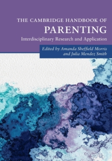 The Cambridge Handbook of Parenting : Interdisciplinary Research and Application