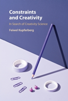 Constraints and Creativity : In Search of Creativity Science